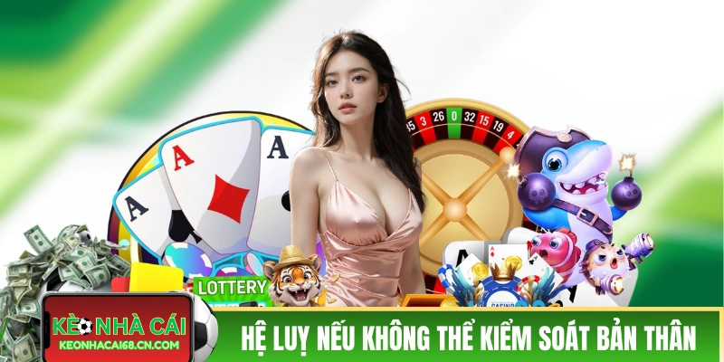 Trách Nhiệm Cá Cược - Kỹ Năng Dành Cho Người Chơi Thông Thái 2 Những hệ luỵ nếu không thể kiểm soát bản thân