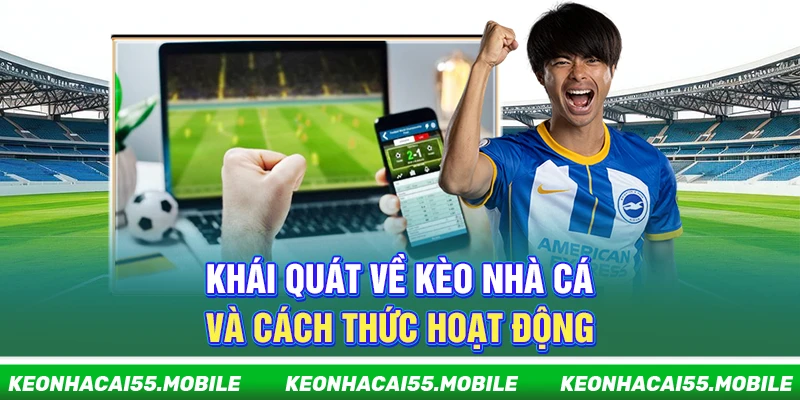 Kèo Nhà Cái ⭐️ Trang Soi Kèo Nhà Cái 5, Kèo Bóng Đá Mới Nhất 2026 21 Khái quát về kèo nhà cái và cách thức hoạt động