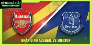 Nhận Định Arsenal Vs Everton - Màn Đấu Trí Tại Emirates