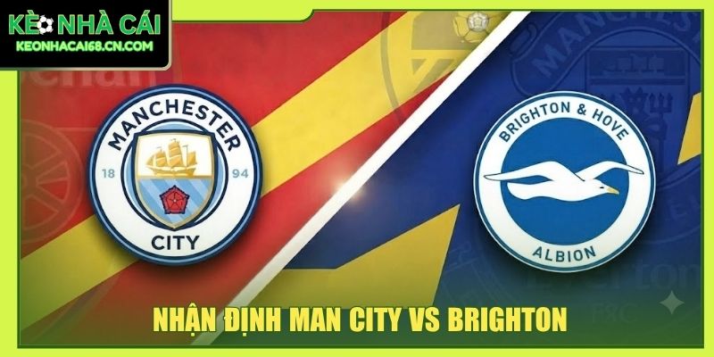 Nhận Định Man City Vs Brighton - Màn So Tốc Độ Tại Etihad