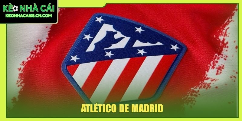 Atlético De Madrid - Bản Sắc Gai Góc Tạo Biểu Tượng Bóng Đá 1 Atlético de Madrid