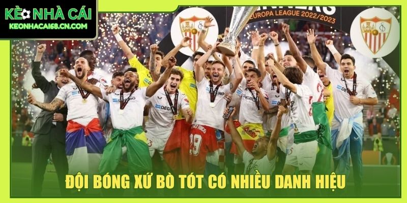 Sevilla - Hành Trình Tạo Nên Biểu Tượng Bóng Đá Andalusia 3 Đội bóng xứ bò tót có nhiều danh hiệu