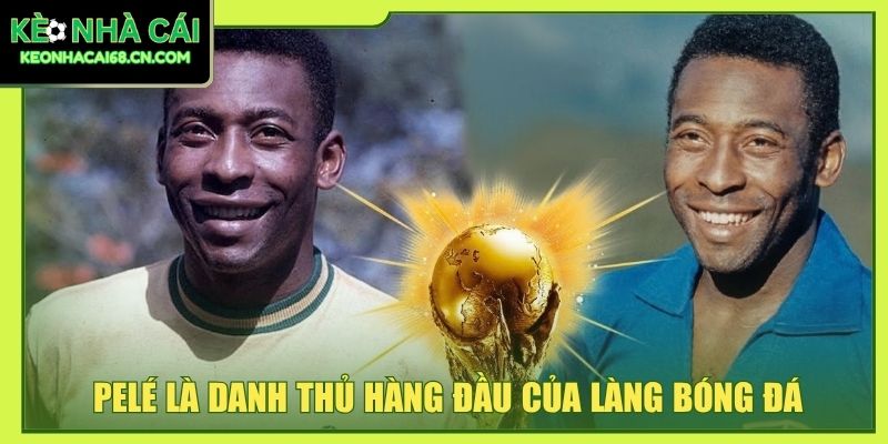 Pelé: Huyền Thoại Bóng Đá Vĩ Đại Nhất Lịch Sử Thế Giới 2 Pelé là danh thủ hàng đầu của làng bóng đá